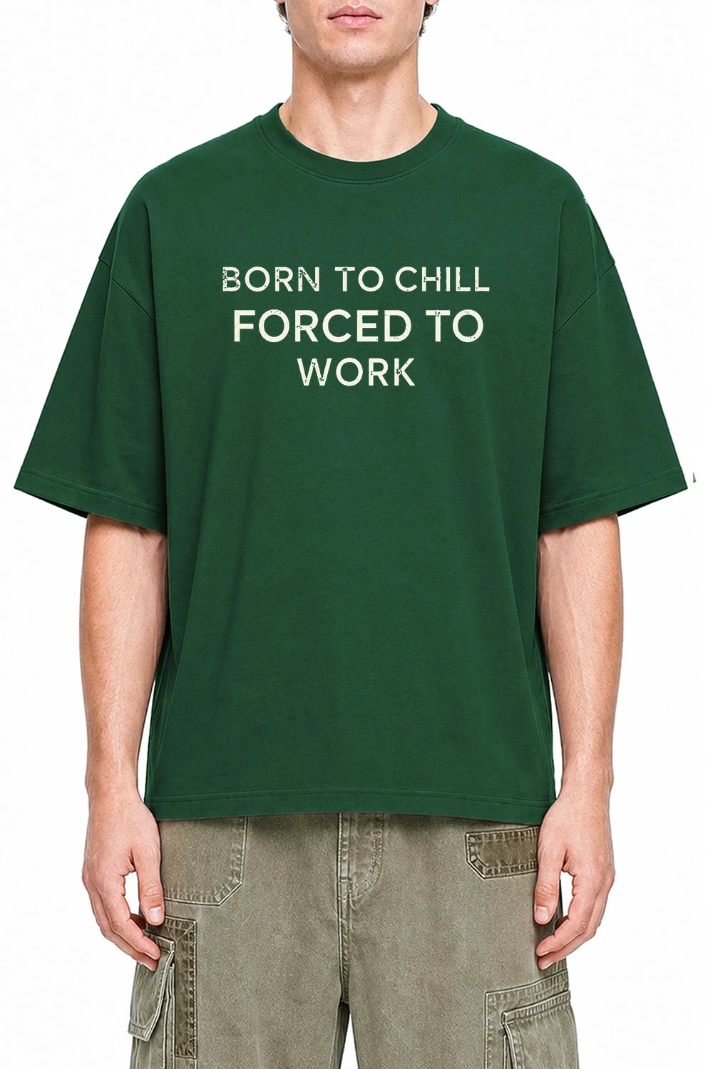 Born To Chill Forced To Work Dark Green graphic T-shirt on model, front view