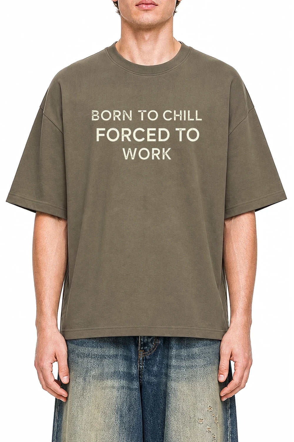 Born To Chill Forced To Work Moss Green graphic T-shirt on model, front view