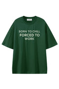 Born To Chill Forced To Work Dark Green graphic T-shirt, front view